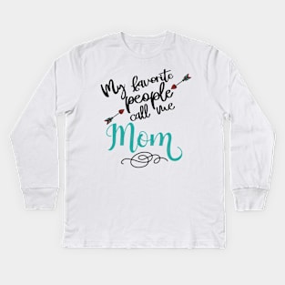 My favorite people call me mom Kids Long Sleeve T-Shirt